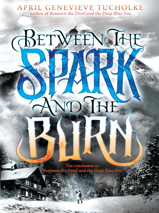 Title details for Between the Spark and the Burn by April Genevieve Tucholke - Available